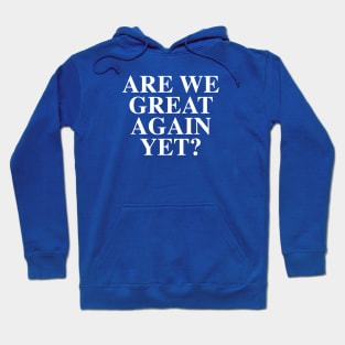 Are We Great Again Yet Hoodie